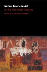 Book cover of Native American Art in the Twentieth Century by W. Jackson Rushing III
