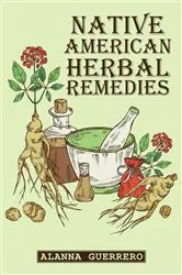 Book cover of NATIVE AMERICAN HERBAL REMEDIES by Alanna Guerrero