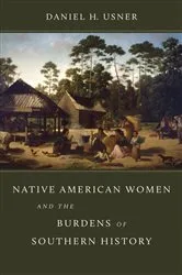 Book cover of Native American Women and the Burdens of Southern History by Daniel H. Usner
