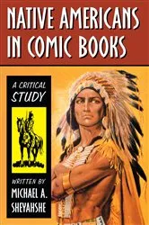 Book cover of Native Americans in Comic Books by Michael A. Sheyahshe
