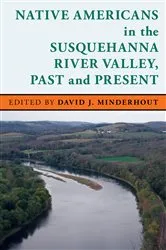 Book cover of Native Americans in the Susquehanna River Valley, Past and Present by David J. Minderhout