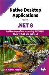 Book cover of Native Desktop Applications with .NET 8 by Sai Kumar Koona