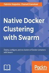 Book cover of Native Docker Clustering with Swarm by Fabrizio Soppelsa