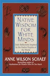 Book cover of Native Wisdom for White Minds by Anne Wilson Schaef