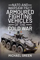 Book cover of NATO and Warsaw Pact Armoured Fighting Vehicles of the Cold War by Michael Green