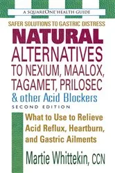Book cover of Natural Alternatives to Nexium, Maalox, Tagamet, Prilosec & Other Acid Blockers (2nd ed.) by Martie Whittekin
