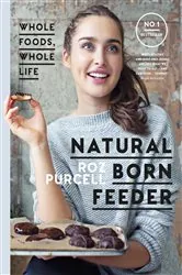 Book cover of Natural Born Feeder by Roz Purcell