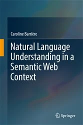 Book cover of Natural Language Understanding in a Semantic Web Context by Caroline Barrière