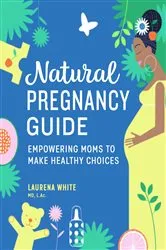 Book cover of Natural Pregnancy Guide by White MD, L.Ac., Laurena