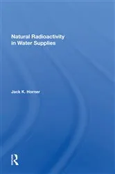 Book cover of Natural Radioactivity In Water Supplies by Jack K Horner