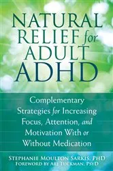 Book cover of Natural Relief for Adult ADHD by Stephanie Moulton Sarkis