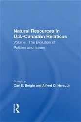Book cover of Natural Resources In U.S.-Canadian Relations, Volume 1 by Carl E. Beigie