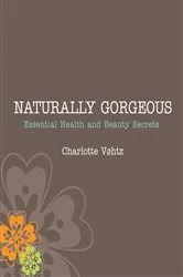 Book cover of Naturally Gorgeous by Charlotte Vohtz