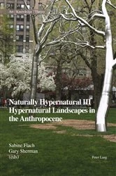 Book cover of Naturally Hypernatural III: Hypernatural Landscapes in the Anthropocene by Suzanne Anker