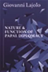Book cover of Nature and Function of Papal Diplomacy by Giovanni Lajolo