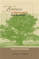 Book cover of Nature and National Identity After Communism by Katrina Schwartz