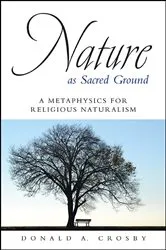 Book cover of Nature as Sacred Ground by Donald A. Crosby