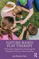 Book cover of Nature-Based Play Therapy by Julie Blundon Nash