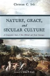 Book cover of Nature, Grace, and Secular Culture by Christian C. Irdi