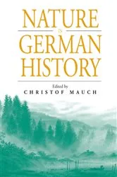 Book cover of Nature in German History by Christof Mauch