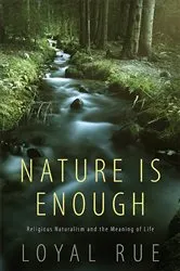 Book cover of Nature Is Enough by Loyal Rue