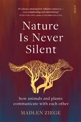 Book cover of Nature Is Never Silent by Madlen Ziege