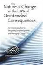 Book cover of Nature Of Change Or The Law Of Unintended Consequences, The: An Introductory Text To Designing Complex Systems And Managing Change by John Mansfield