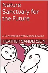Book cover of Nature Sanctuary for the Future by Heather Sanderson