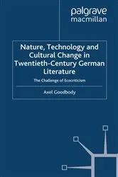 Book cover of Nature, Technology and Cultural Change in Twentieth-Century German Literature by A. Goodbody