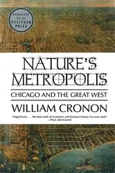 Book cover of Nature's Metropolis: Chicago and the Great West by William Cronon