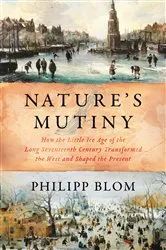 Book cover of Nature's Mutiny: How the Little Ice Age of the Long Seventeenth Century Transformed the West and Shaped the Present by Philipp Blom