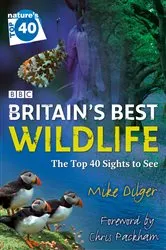 Book cover of Nature’s Top 40: Britain’s Best Wildlife by Mike Dilger