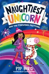 Book cover of Naughtiest Unicorn and the Firework Festival by Pip Bird