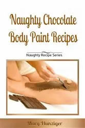 Book cover of Naughty Chocolate Body Paint Recipes by Mary Hunziger