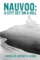 Book cover of Nauvoo: A City Set on a Hill by Jeffery W. Olsen