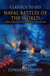 Book cover of Naval Battles Of The World: Great And Decisive Contests On The Sea by Edward Shippen
