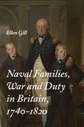 Book cover of Naval Families, War and Duty in Britain, 1740-1820 by Ellen Gill