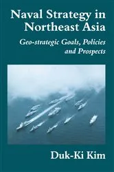 Book cover of Naval Strategy in Northeast Asia by Duk-Ki Kim