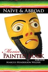 Book cover of Naïve & Abroad: Mexico by Marcus Henderson Wilder