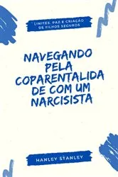 Book cover of Navegando pela Coparentalidade com um Narcisista by Hanley Stanley