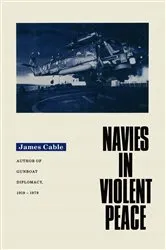 Book cover of Navies in Violent Peace by James Cable
