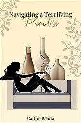Book cover of Navigating A Terrifying Paradise by Caitlin Pianta
