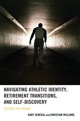 Book cover of Navigating Athletic Identity, Retirement Transitions, and Self-Discovery by Gary Senecal