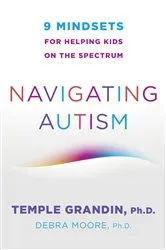 Book cover of Navigating Autism: 9 Mindsets For Helping Kids on the Spectrum by Temple Grandin