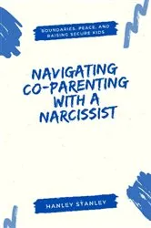 Book cover of Navigating Co-Parenting with a Narcissist by Hanley Stanley