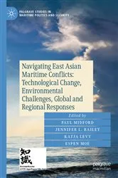 Book cover of Navigating East Asian Maritime Conflicts: Technological Change, Environmental Challenges, Global and Regional Responses by Paul Midford