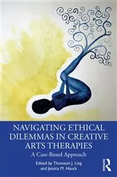 Book cover of Navigating Ethical Dilemmas in Creative Arts Therapies by Thomson J. Ling