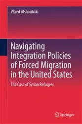 Book cover of Navigating Integration Policies of Forced Migration in the United States by Wa'ed Alshoubaki