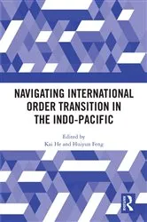 Book cover of Navigating International Order Transition in the Indo-Pacific by Kai He