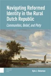 Book cover of Navigating Reformed Identity in the Rural Dutch Republic by Kyle Dieleman